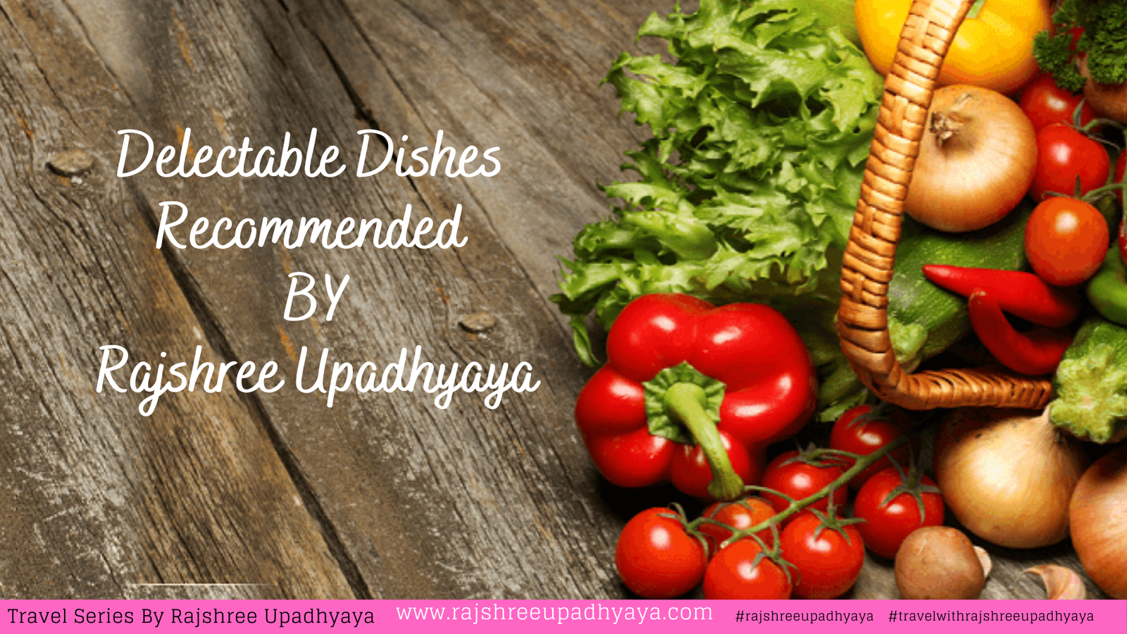 dishes recommended by rajshree upadhyaya