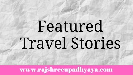 featured travel stories - rajshree upadhyaya